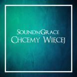 Sound'n'Grace - Chcemy Więcej