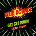 Klub Bounce - Get Get Down (Latin Pump Extended Version)