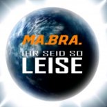 Ma.Bra. - Ihr Seid So Leise (Extended Mix)