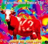 K2 - Show Me Your Love (Euro-Android Dance Mix)