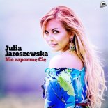 Julia Jaroszewska - Nie Zapomnę Cię