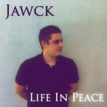 JAWCK - LIFE IN PEACE