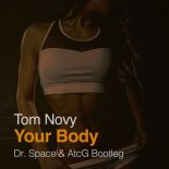 Tom Novy - Your Body (Dr.Space & AtcG Bootleg)