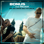 BONUS RPK FEAT. PALUCH - NIE MA DRÓG BEZ WYJŚCIA