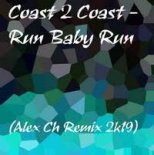 Coast 2 Coast - Run Baby Run (Alex Ch Remix 2k19)