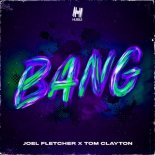 Joel Fletcher x Tom Clayton - BANG