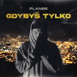 PlanBe - Gdybyś Tylko