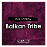 DJ Lucerox - Balkan Tribe (Original Mix)