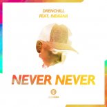 Drenchill Feat. Indiiana - Never Never  