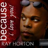 Ray Horton - Because I love you