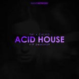 TAI x CALVO - Acid House (VIP Smashup)