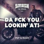 Pep & Rash - Da Fck You Lookin' At!