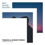 Trimexx, Johnny Friend - There for You (Extended Mix)