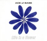 Ace Of Base - Life Is A Flower