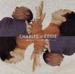 Charles & Eddie - Would I Lie To You?