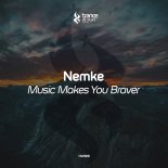 Nemke – Music Makes You Braver (Original Mix)