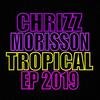 Chrizz Morisson -Tropical Ep 2019