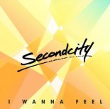 SecondCity - I Wanna Feel