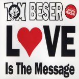 Tom Beser - Love Is The Message (Single Edit)