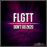 FLGTT - Don't Go 2K20 (Extended Mix)