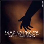 AKIF SARIKAYA - SNAP YO FINGERS