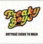 Freaky Boys - Dotykać Ciebie to mało (Extende d Mix)