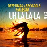 DEEP DIVAS & SEXYCOOLS FEAT. ALEXIA - UH LA LA LA (L & F Km)