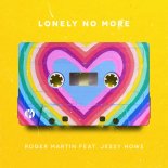 Roger Martin Feat. Jessy Howe - Lonely No More (Extended Edit)