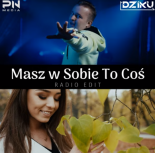 Dziku - Masz w sobie to coś (Radio Edit)