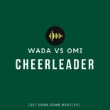 Wada Vs OMI - Cheerleader (Get Down Down Bootleg)