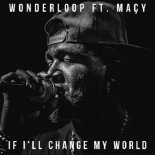 Wonderloop Feat. Maçy - If I\'ll Change My World (Agrume & Stephane B Remix)