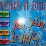 Valencia No Existe - Feel Your Loving (Radio Edit)