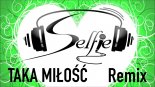 SELFIE - Taka Miłość (Remix)