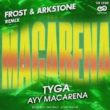 Tyga - Ayy Macarena (Frost & Arkstone Remix)