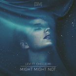 Levi feat. Chelle Mi - Might Might Not (Radio Edit)