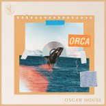 Oscar House - Orca (Original Mix)