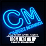 Chrizz Morisson & Latisha Van Simon - From Here On Up (Dolls Uk Garage Radio Mix)