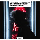 Dusty Men feat. Giang Pham - Something Could Change Today