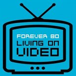 Forever 80 - Living on Video (Radio Edit)