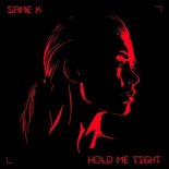 Same K - Hold Me Tight