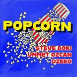 Steve Aoki, Ummet Ozcan, Dzeko - Popcorn (Original Mix)