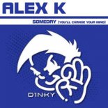 Alex K - Someday (You'll Change Your Mind) (Euro Klub Mix)