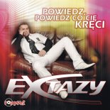 Extazy - Powiedz, Powiedz Co Cię Kręci (DJ Cookis Remix)