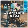 Avaare - Avaare Is Drunk As Fuck