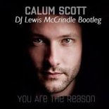 Calum - Scott - You Are The Reason (DJ Lewis McCrindle Bootleg)