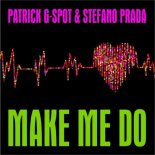 Patrick G-Spot, Stefano Prada - Make Me Do (Scotty Meets House Experience Edit)