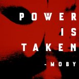 Moby - Power Is Taken