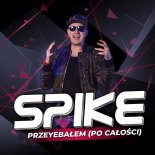 SPIKE - PRZEYEBAŁEM ( PO CAŁOŚCI ) 2020