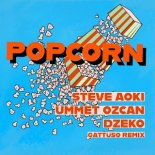 Steve Aoki x Ummet Ozcan x Dzeko - Popcorn (GATTÜSO Remix)