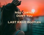 Neo Cortex - Don't You (LAST RAVE Bootleg)